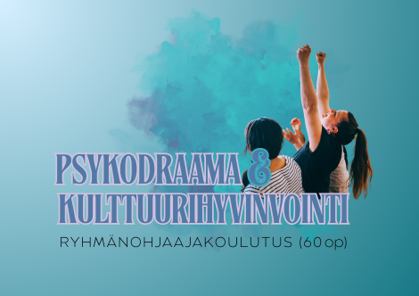 Psykodraama ja kulttuurihyvinvointi – Ryhmänohjaajakoulutus Psykodraama ja kulttuurihyvinvointi – Ryhmänohjaajakoulutus
